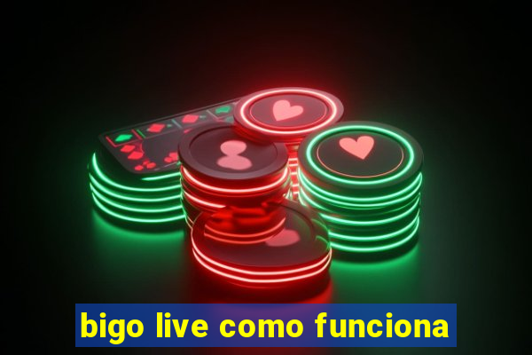 bigo live como funciona